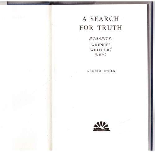A Search For Truth: Man - Whence, Whither, Why? -- George Innes