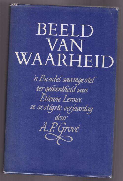 Beeld van waarheid: `n bundel saamgestel ter geleentheid van Etienne Leroux se sestigste verjaardag