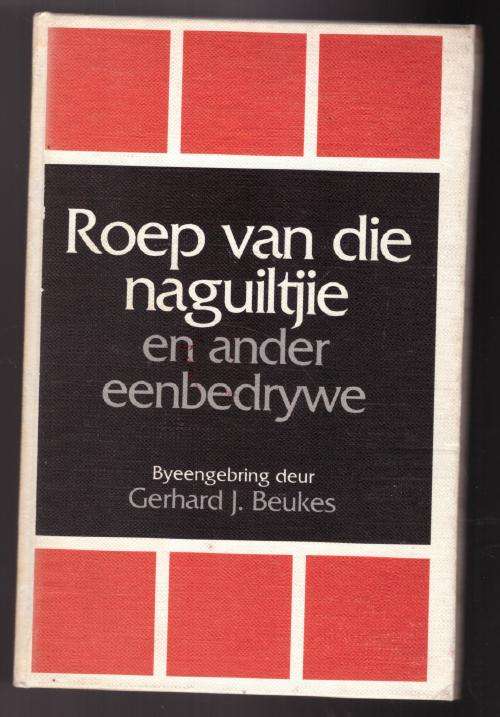 Roep van die naguiltjie en ander eenbedrywe  --  Gerhard J. Beukes [Samesteller]