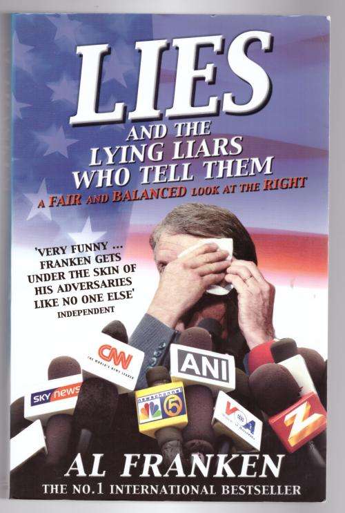Lies (and the Lying Liars Who Tell Them): A Fair and Balanced Look at the Right  --     Al Franken