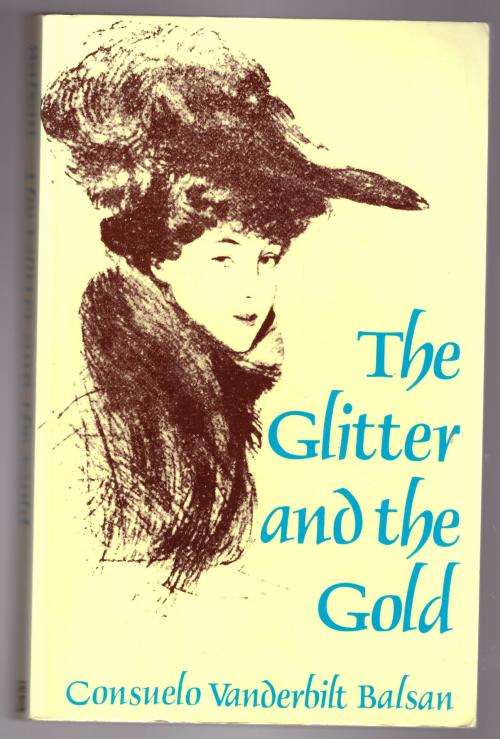 The Glitter and the Gold  --  Consuela Vanderbilt Balsan