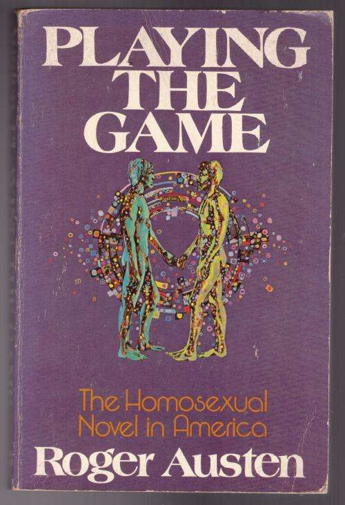 Playing the Game: The Homosexual Novel in America -- Roger Austen