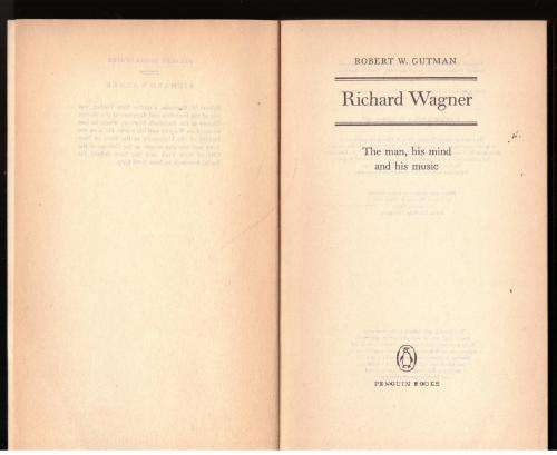 Richard Wagner: The Man, His Mind, and His Music -- Robert W. Gutman