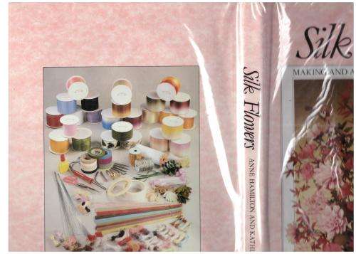 Silk Flowers: Making and Arranging Ribbon Flowers -- Anne Hamilton, Kathleen White