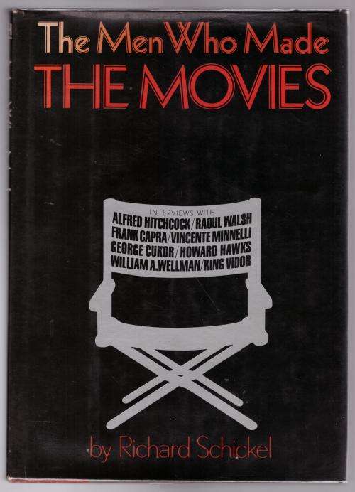 The Men who Made the Movies -- Richard Schickel