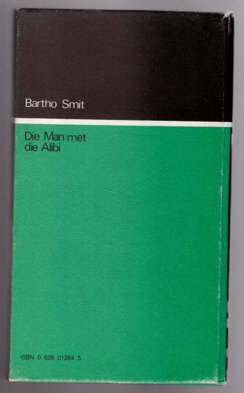 Die Man met die Alibi: `n moord-komedie -- Bartho Smit