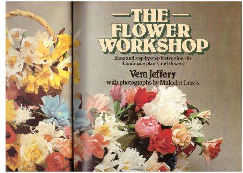The Flower Workshop: Ideas and Instructions for Handmade Flowers and Plants -- Vera Jeffery