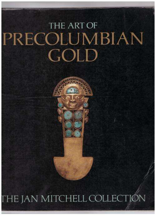 The Art of Precolumbian Gold: The Jan Mitchell Collection -- Julie Jones [Editor]