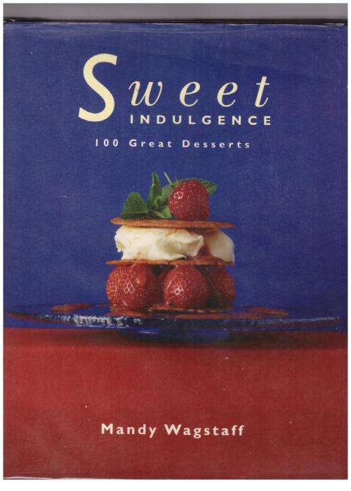 Sweet Indulgence: 100 Great Desserts -- Mandy Wagstaff
