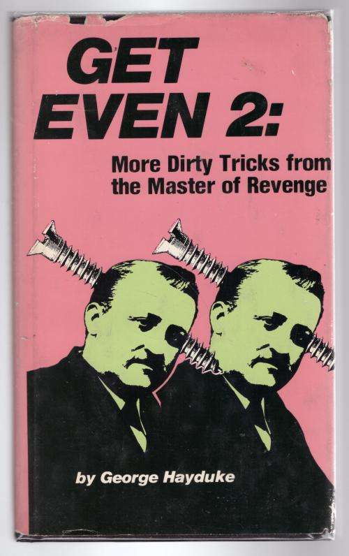 Get Even 2: More Dirty Tricks From The Master Of Revenge -- George Hayduke