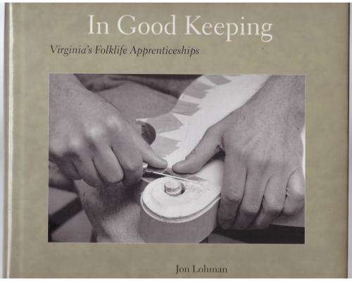 In Good Keeping: Virginia`s Folklife Apprenticeships -- Jon Lohman
