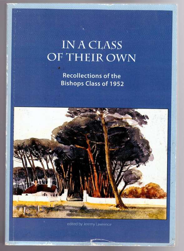 In a Class of Their Own: Recollections of the Bishops Class of 1952 -- Jeremy Lawrence [Editor]