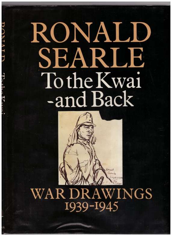 To the Kwai and back: war drawings 1939-1945 -- Ronald Searle