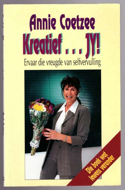 Kreatief ... jy!: ervaar die vreugde van selfvervulling -- Annie Coetzee