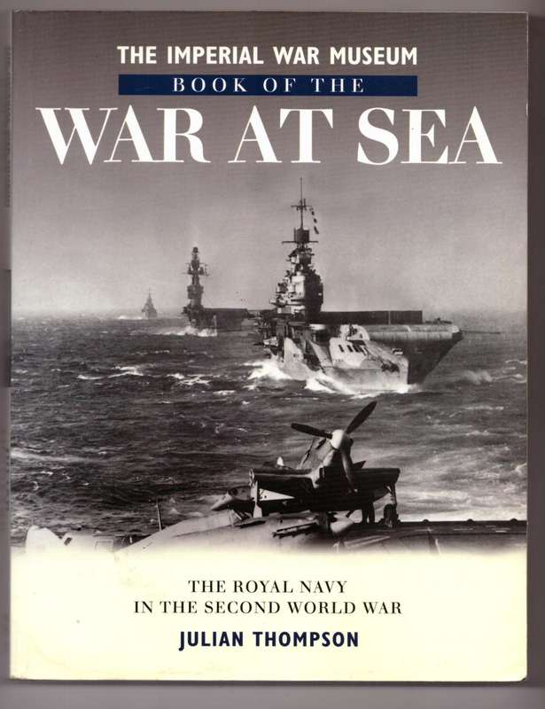 The Imperial War Museum Book of the War at Sea: The Royal Navy -- Julian Thompson