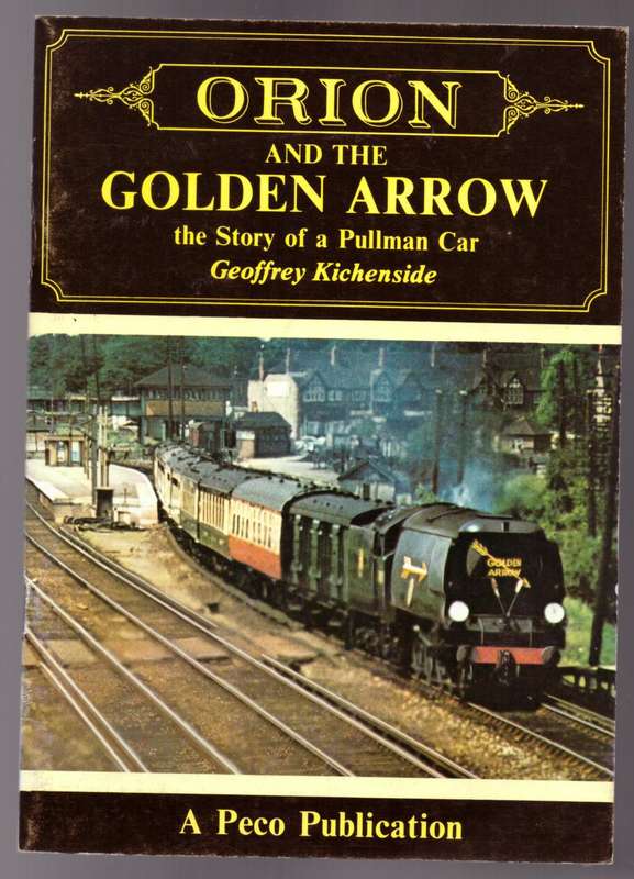 `Orion` and the `Golden Arrow`: Story of a Pullman Car -- Geoffrey Kichenside