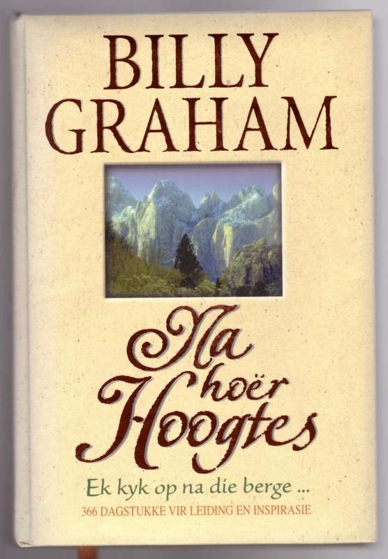 Na hoër hoogtes: ek kyk op na die berge  --  Billy Graham