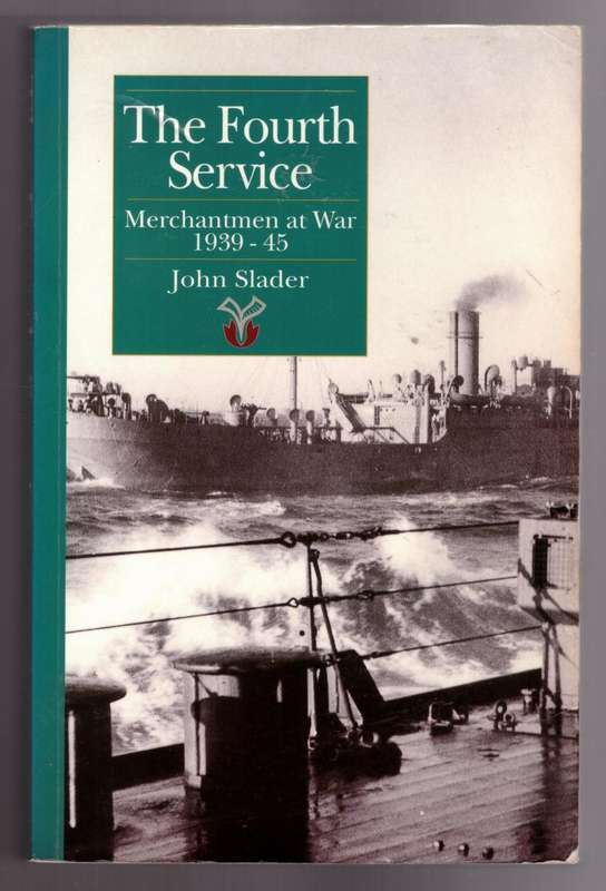 The Fourth Service: Merchantmen at War, 1939-45 -- John Slader