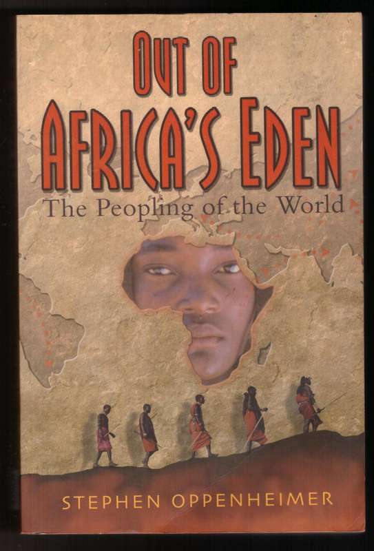 Out of Africa`s Eden: The Peopling of the World  --  Stephen Oppenheimer