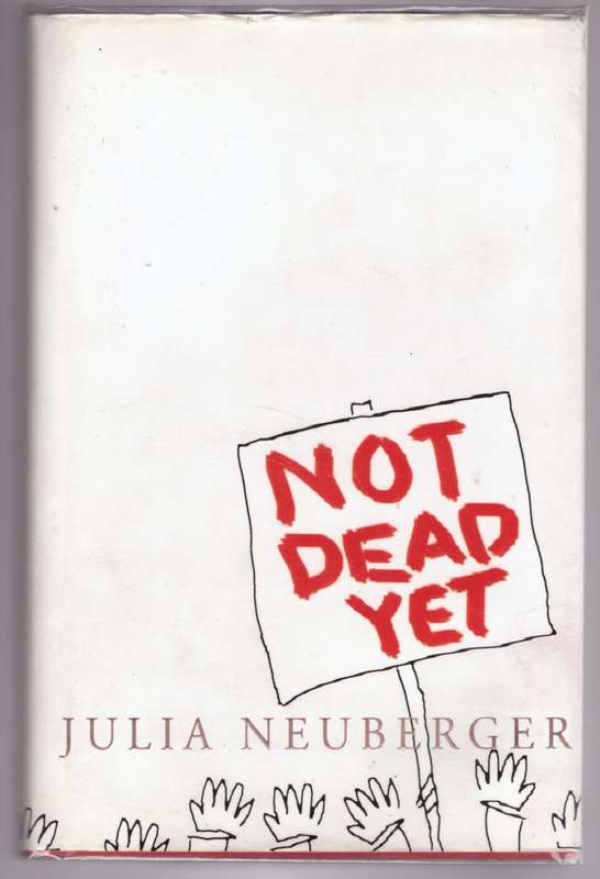 Not Dead Yet: A Manifesto for Old Age  --  Julia Neuberger