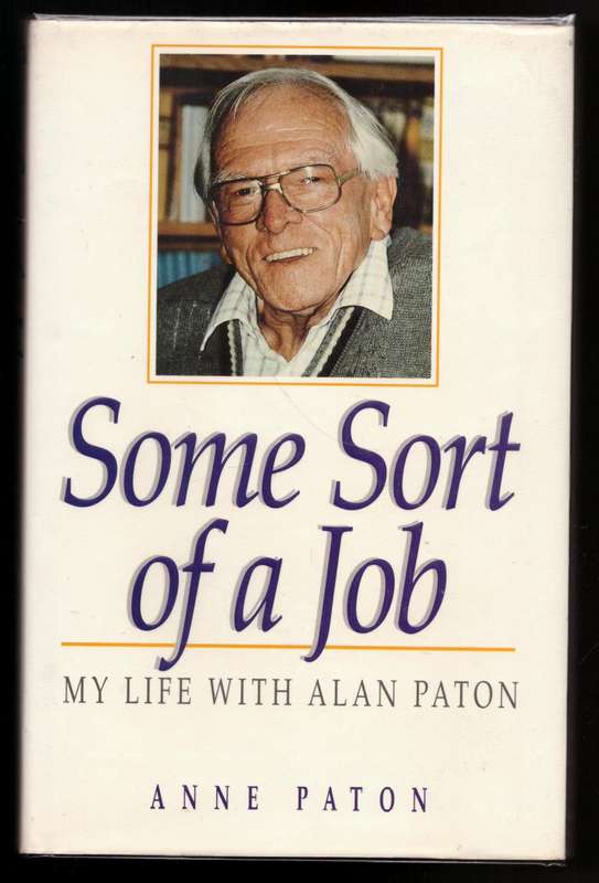 Some Sort of a Job: My Life with Alan Paton  --  Anne Paton