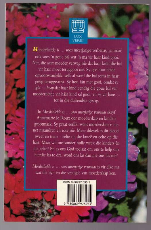 Moederliefde Is... Soos Meerjarige Verbenas -- Annemarie le Roux