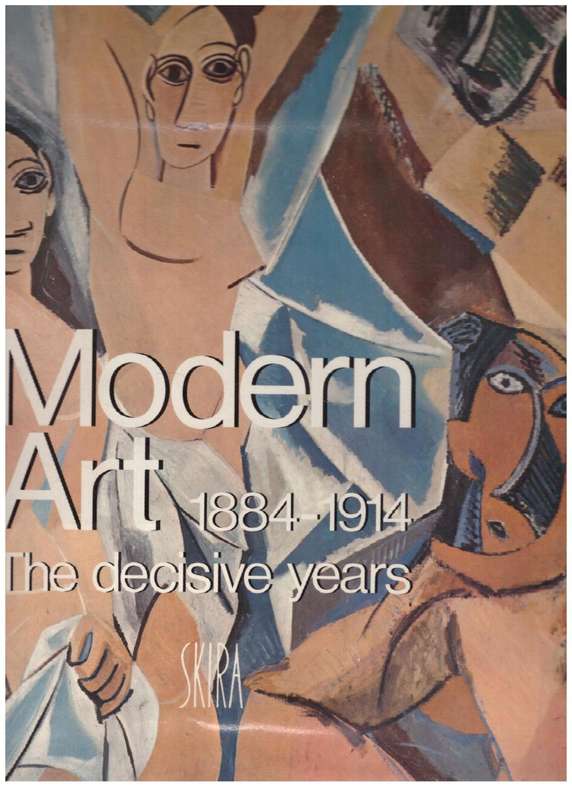 Modern Art: The Decisive Years: 1884-1914  --  Jean-Luc Daval