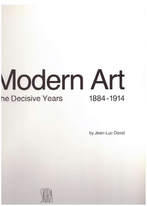 Modern Art: The Decisive Years: 1884-1914  --  Jean-Luc Daval
