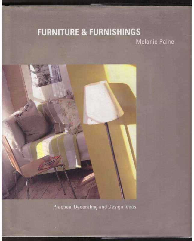 Furniture and Furnishings: Practical Decoration and Design Ideas  --  Melanie Paine