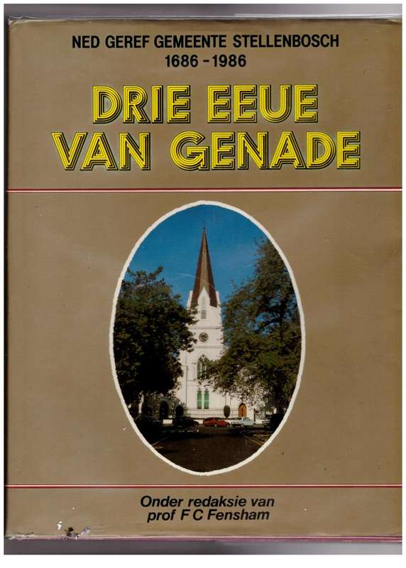 Drie Eeue van Genade: Ned Geref Gemeente Stellenbosch (1686 -1986) -- F. C Fensham