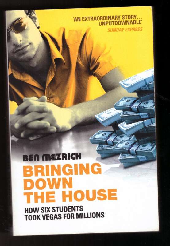 Bringing Down the House: How Six Students Took Vegas for Millions  --  Ben Mezrich