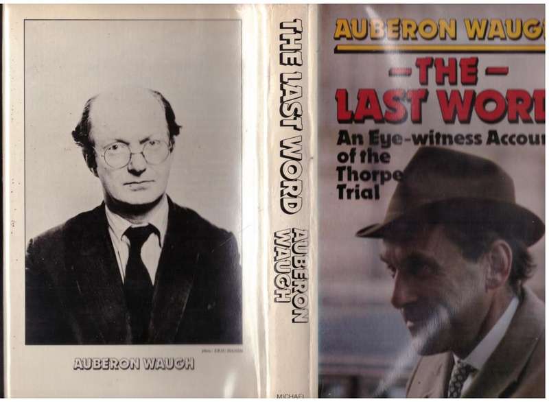 The Last Word: An Eye-witness Account of the Trial of Jeremy Thorpe --  Auberon Waugh  **Signed**