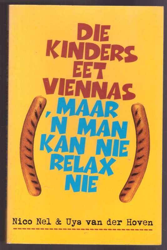 Die Kinders eet viennas, maar `n man kan nie relax nie  --  Nico Nel
