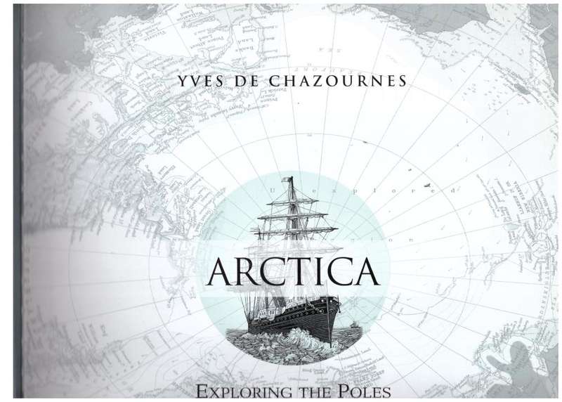 Arctica:  Exploring The Poles -- Yves De Chazournes