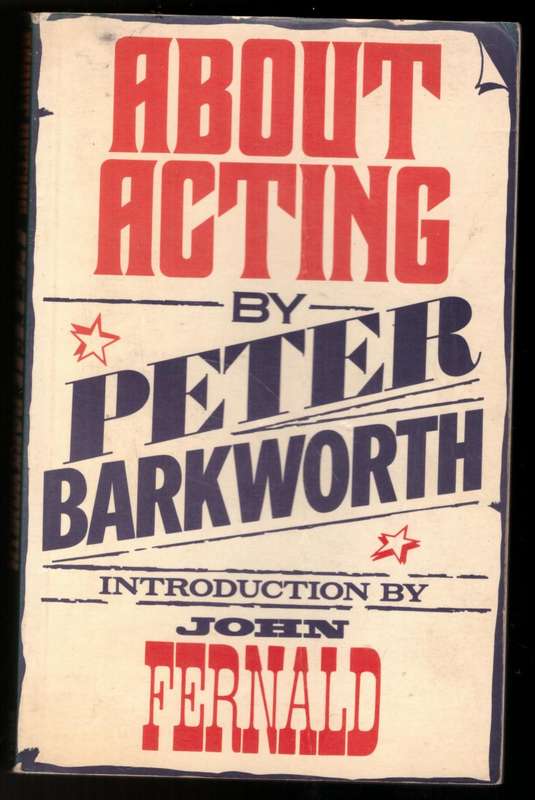About Acting (with a Bit of Name Dropping and a Few Golden Rules) -- Peter Barkworth