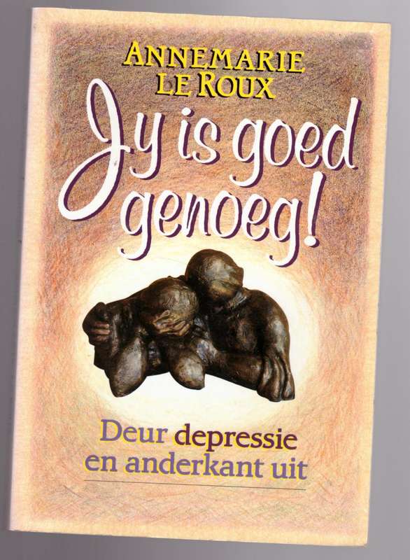 Jy is goed genoeg!  --  Annemarie Le Roux