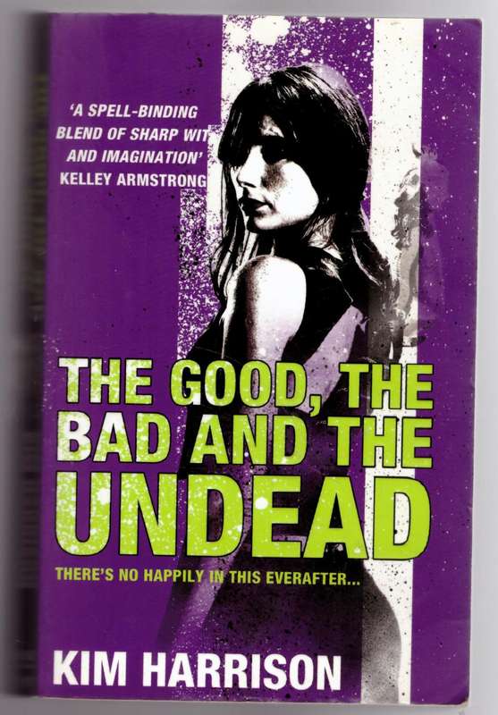 The Good, the Bad, and the Undead -- Kim Harrison