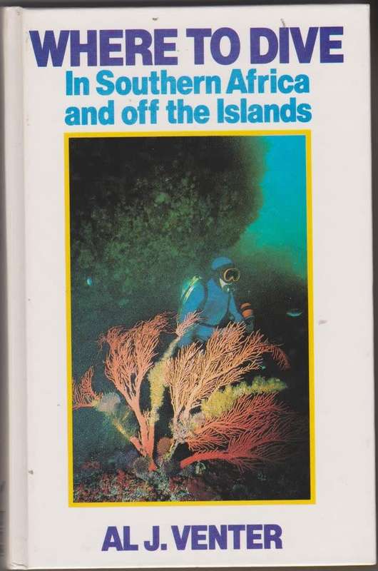 Where to Dive in Southern Africa and off the Islands --  Al J. Venter
