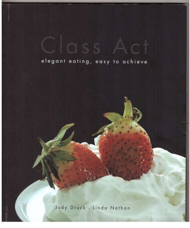 Class Act: Elegant Eating, Easy to Achieve  -- Judy Druck, Linda Nathan