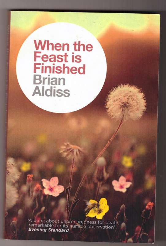 When the Feast is Finished (The Brian Aldiss Collection) -- Brian Aldiss
