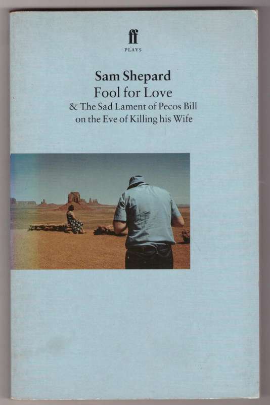 Fool for Love &  The Sad Lament of Pecos Bill on the Eve of Killing his Wife -- Sam Shepard
