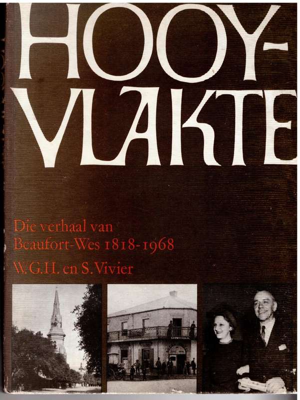 Hooyvlakte: die verhaal van Beaufort-Wes 1818-1968 -- W.G.H. Vivier, Sheldon Vivier