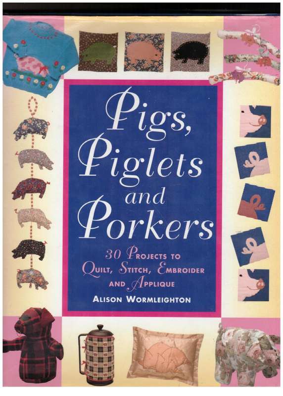 Pigs, Piglets and Porkers --  Alison Wormleighton
