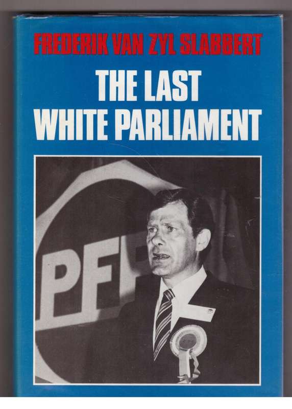 The Last white Parliament  --  F. Van Zyl Slabbert