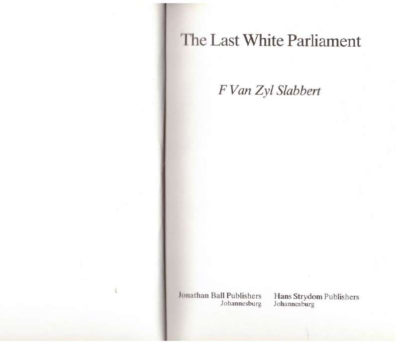 The Last white Parliament  --  F. Van Zyl Slabbert