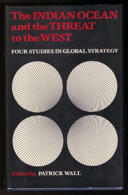 The Indian Ocean and the Threat to the West: Four Studies in Global Strategy - Patrick Wall [Editor]