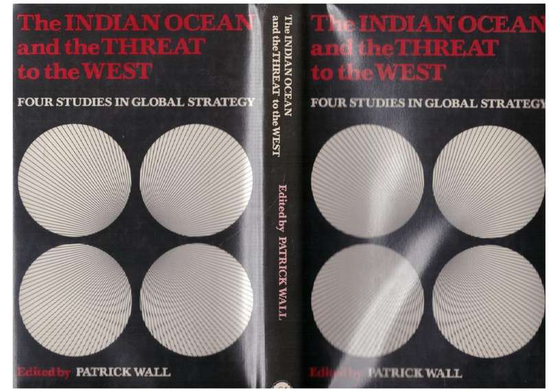 The Indian Ocean and the Threat to the West: Four Studies in Global Strategy - Patrick Wall [Editor]