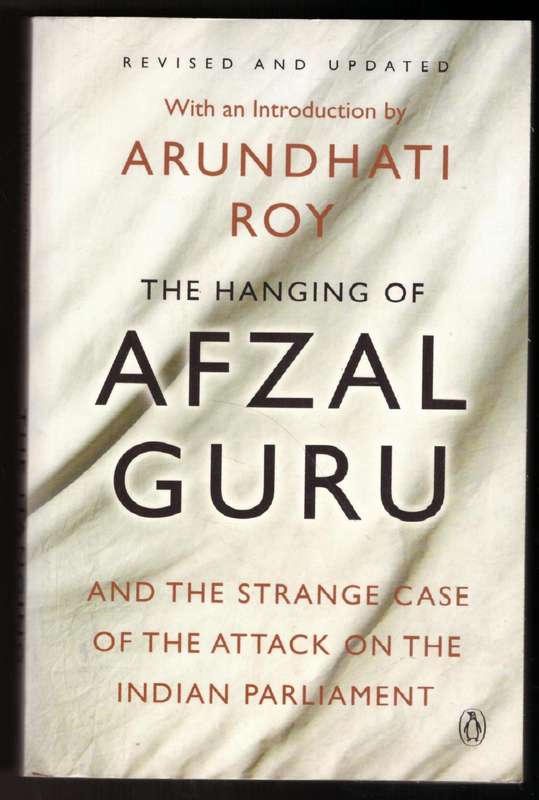 The Hanging of Afzal Guru and the Strange Case of the Attack on the Indian Parliament