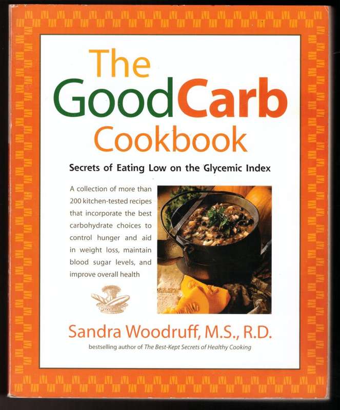 The Good Carb Cookbook: Secrets of Eating Low on the Glycemic Index --  Sandra Woodruff