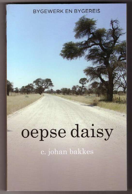 Oepse daisy: Bygewerk en bygereis --  C. Johan Bakkes